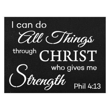 Philippians 4:13 I can do all things through Christ, who strengthens me