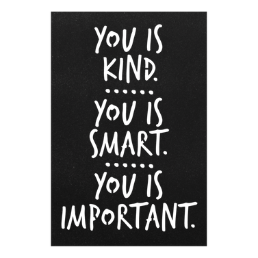 You is Smart You is Kind You is Important