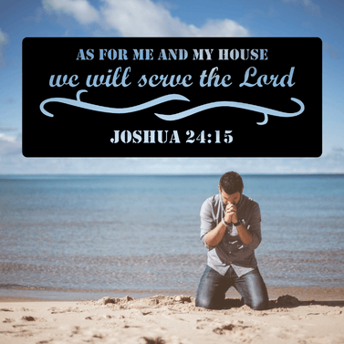 JOSHUA 24:15 – “AS FOR ME AND MY HOUSE Sign