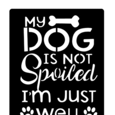 My Dog is not Spoiled, I’m Well Trained Pet Home Decor 