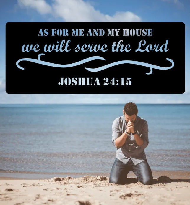 JOSHUA 24:15 – “AS FOR ME AND MY HOUSE Sign