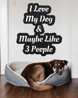 I Love My dog & Maybe Like 3 People Metal Wall Art