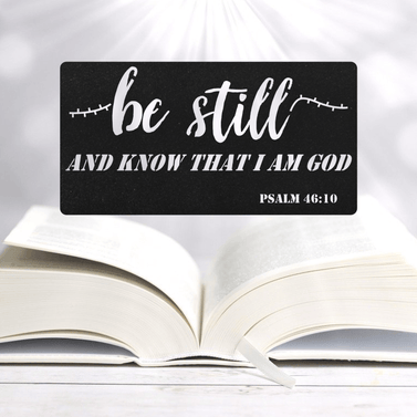 Be Still and Know that I am God Sign Metal Sign